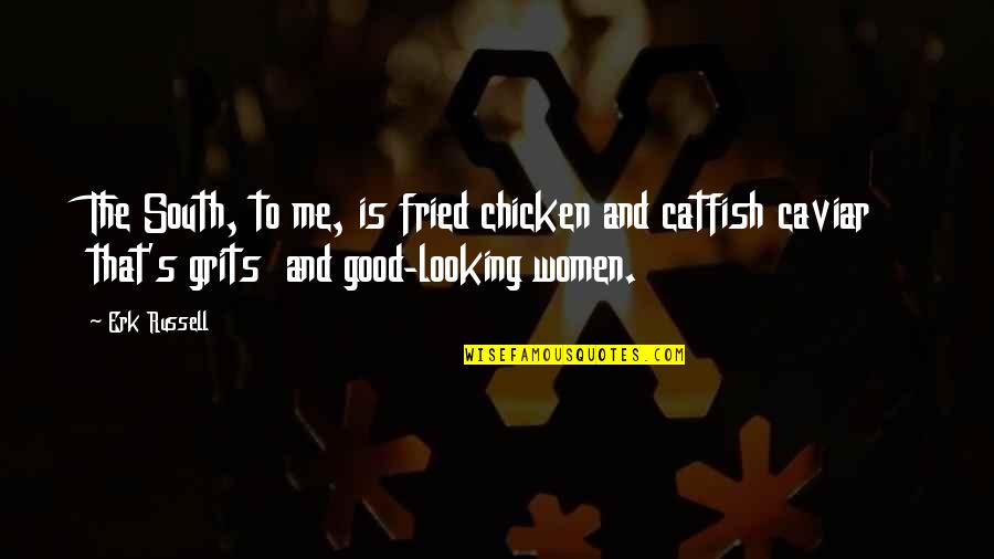 Fried Chicken Quotes By Erk Russell: The South, to me, is fried chicken and Fried Chicken Quotes By Erk Russell: The South, to me, is fried chicken and