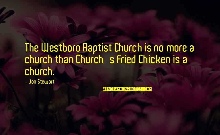 Fried Chicken Quotes By Jon Stewart: The Westboro Baptist Church is no more a