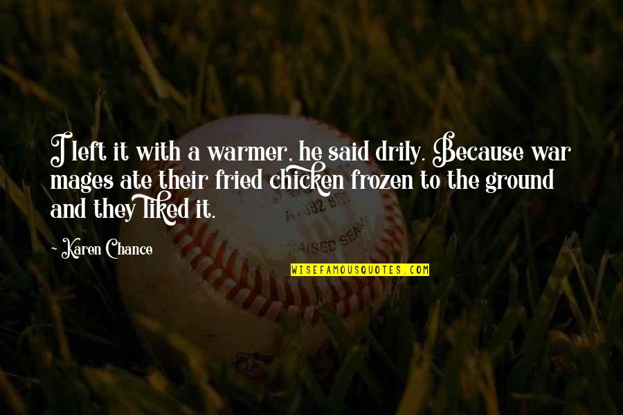 Fried Chicken Quotes By Karen Chance: I left it with a warmer, he said Fried Chicken Quotes By Karen Chance: I left it with a warmer, he said