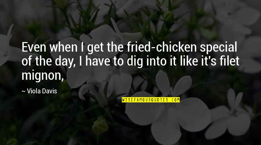 Fried Chicken Quotes By Viola Davis: Even when I get the fried-chicken special of