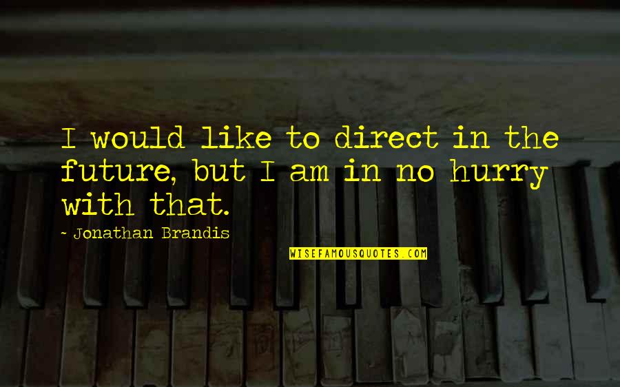 Fried Eggs Quotes By Jonathan Brandis: I would like to direct in the future,