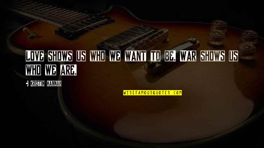 Fried Eggs Quotes By Kristin Hannah: Love shows us who we want to be.