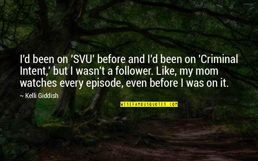 Fried Girl Doughnuts Quotes By Kelli Giddish: I'd been on 'SVU' before and I'd been Fried Girl Doughnuts Quotes By Kelli Giddish: I'd been on 'SVU' before and I'd been