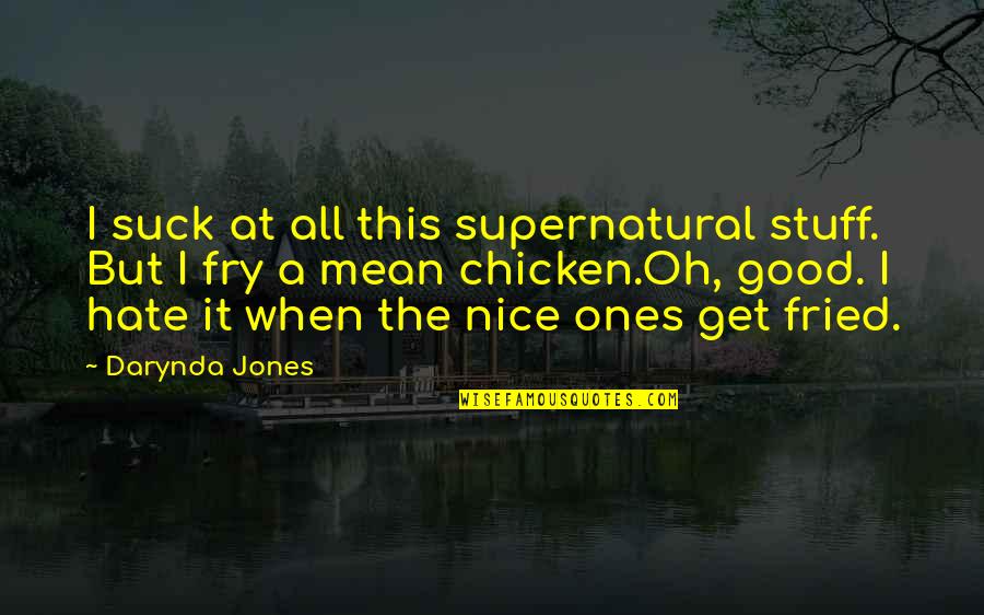 Fried Quotes By Darynda Jones: I suck at all this supernatural stuff. But