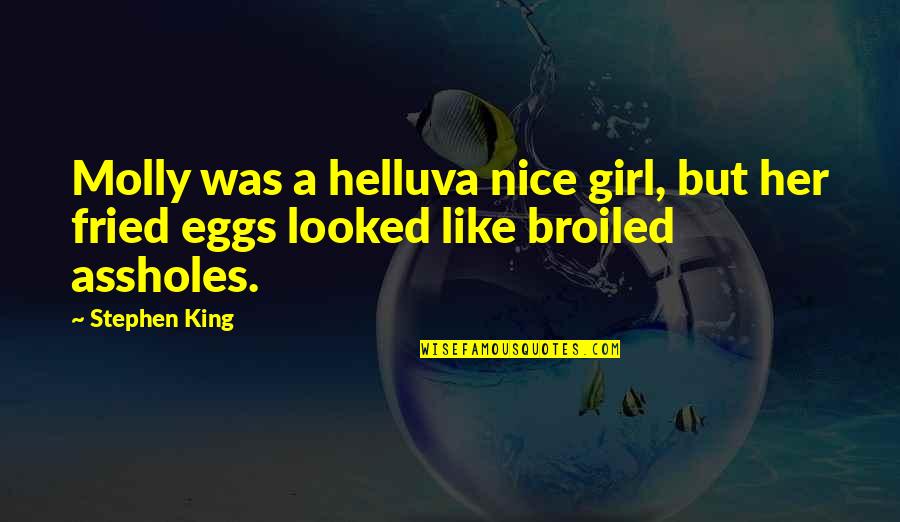 Fried Quotes By Stephen King: Molly was a helluva nice girl, but her