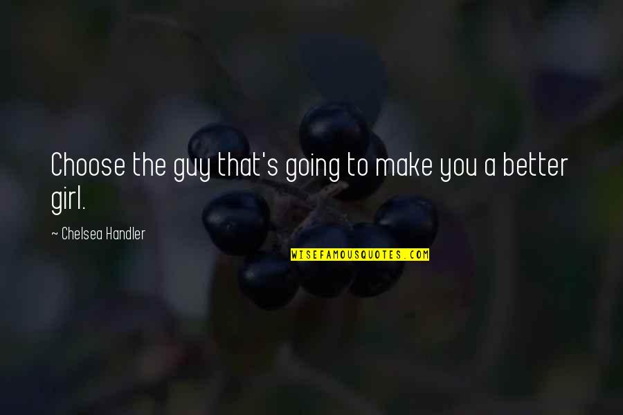 Frieda Charlie Brown Quotes By Chelsea Handler: Choose the guy that's going to make you Frieda Charlie Brown Quotes By Chelsea Handler: Choose the guy that's going to make you