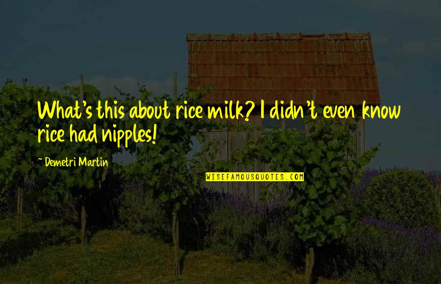 Frieda Charlie Brown Quotes By Demetri Martin: What's this about rice milk? I didn't even Frieda Charlie Brown Quotes By Demetri Martin: What's this about rice milk? I didn't even