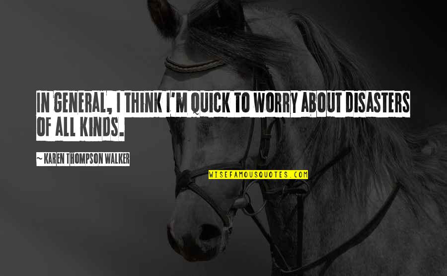 Frieda Charlie Brown Quotes By Karen Thompson Walker: In general, I think I'm quick to worry Frieda Charlie Brown Quotes By Karen Thompson Walker: In general, I think I'm quick to worry