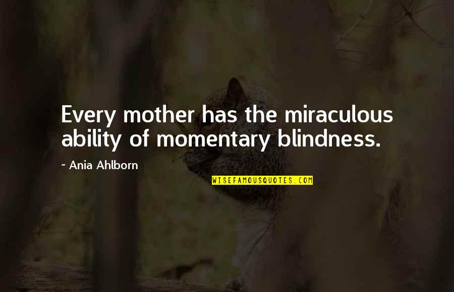 Frieda Fromm-reichmann Quotes By Ania Ahlborn: Every mother has the miraculous ability of momentary