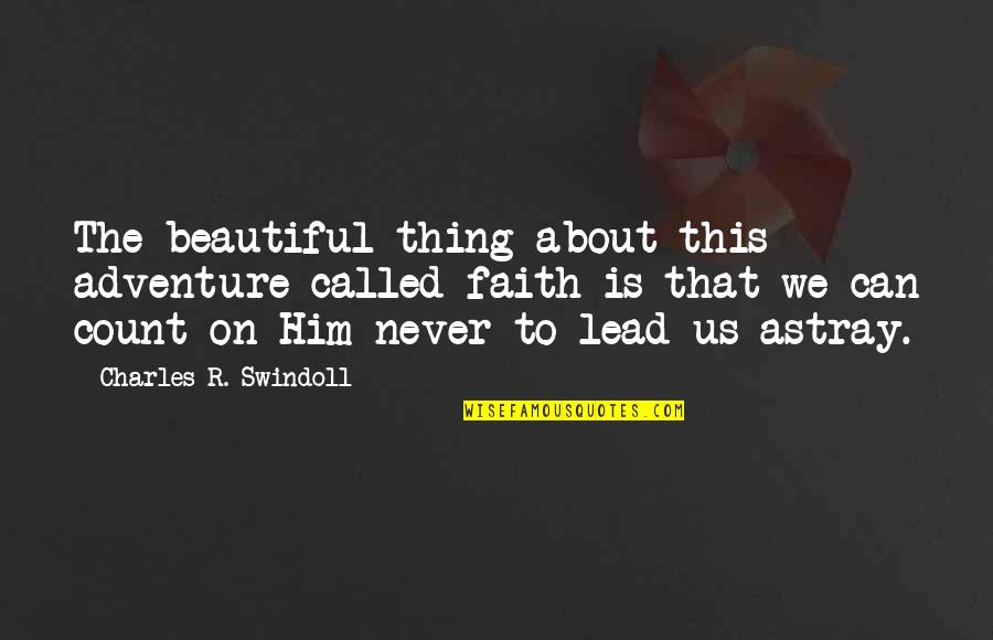 Frieda Quotes By Charles R. Swindoll: The beautiful thing about this adventure called faith Frieda Quotes By Charles R. Swindoll: The beautiful thing about this adventure called faith
