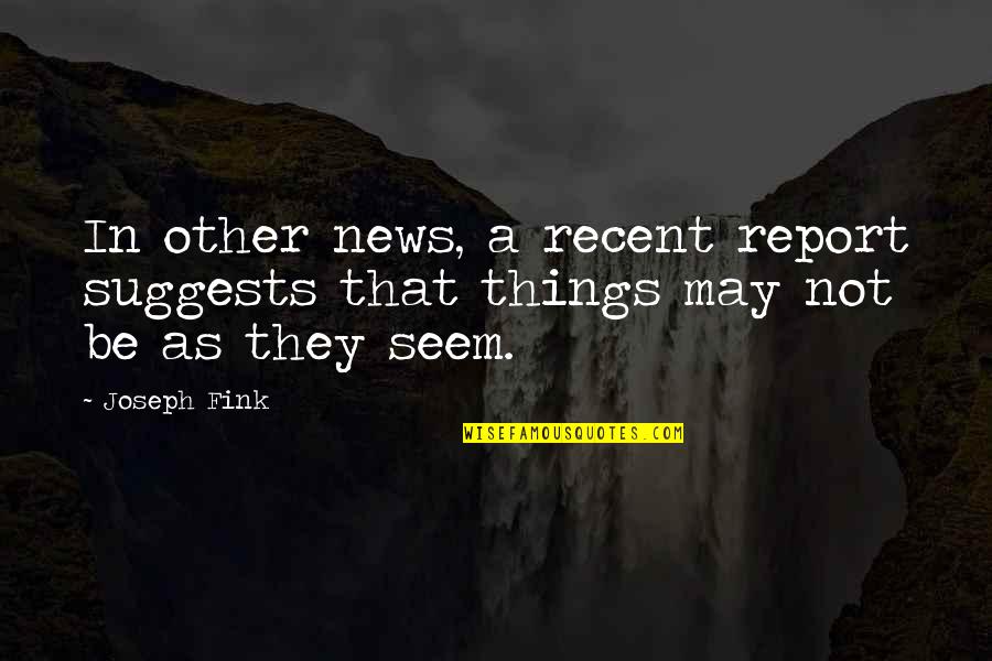 Frieda Reiss Quotes By Joseph Fink: In other news, a recent report suggests that