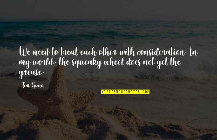 Frieda Reiss Quotes By Tim Gunn: We need to treat each other with consideration. Frieda Reiss Quotes By Tim Gunn: We need to treat each other with consideration.