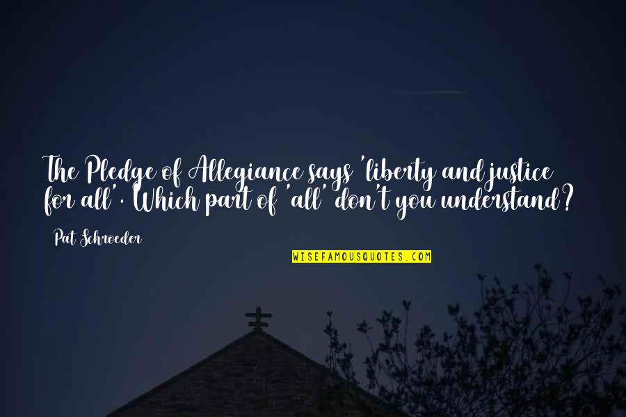 Friedan 1963 Quotes By Pat Schroeder: The Pledge of Allegiance says 'liberty and justice Friedan 1963 Quotes By Pat Schroeder: The Pledge of Allegiance says 'liberty and justice