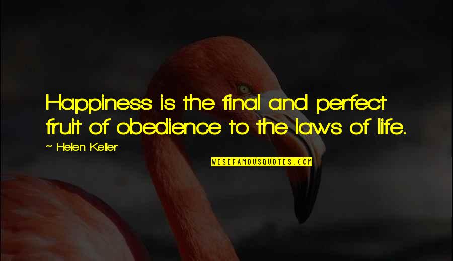 Friedeker Quotes By Helen Keller: Happiness is the final and perfect fruit of