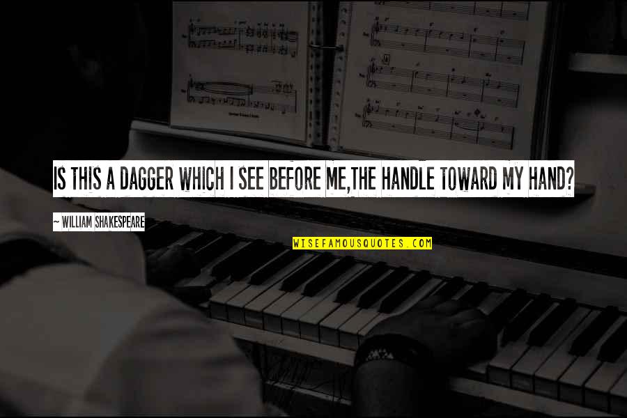 Friedeker Quotes By William Shakespeare: Is this a dagger which I see before Friedeker Quotes By William Shakespeare: Is this a dagger which I see before