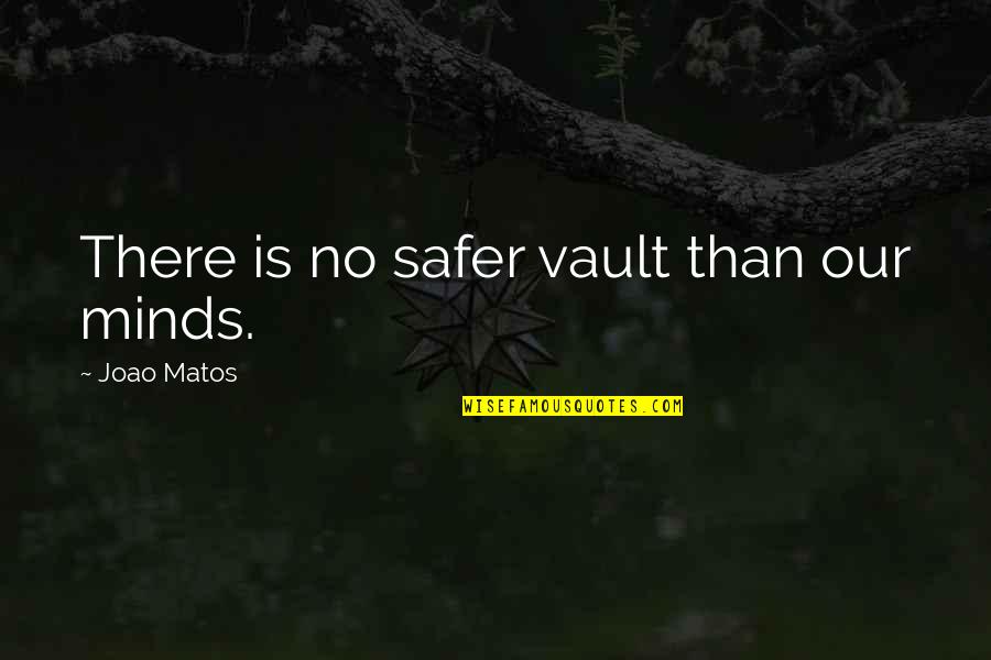 Friedelind Wagner Quotes By Joao Matos: There is no safer vault than our minds.