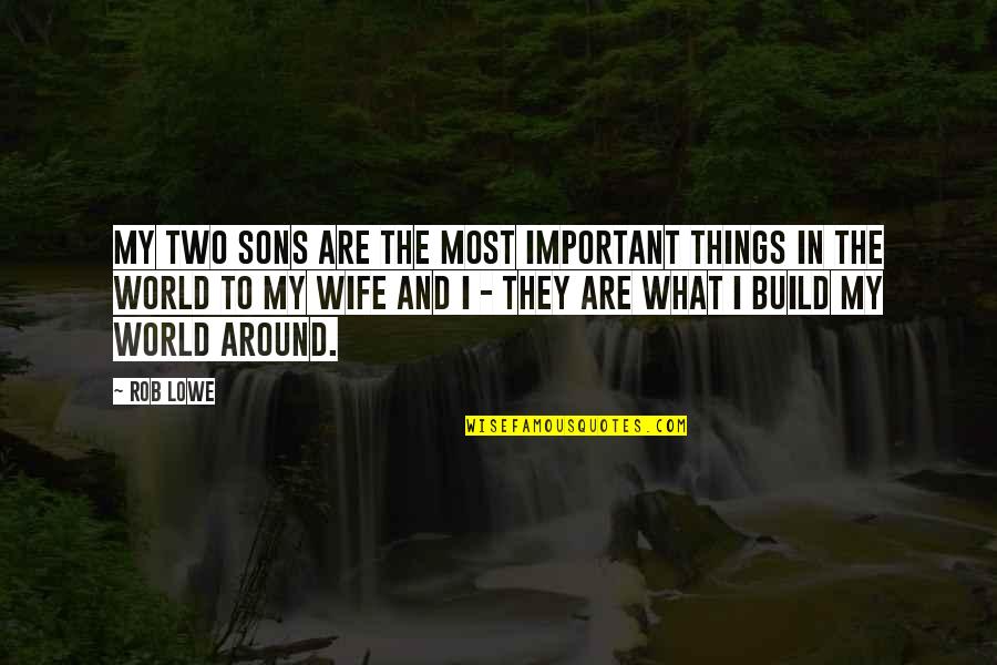 Friedelind Wagner Quotes By Rob Lowe: My two sons are the most important things