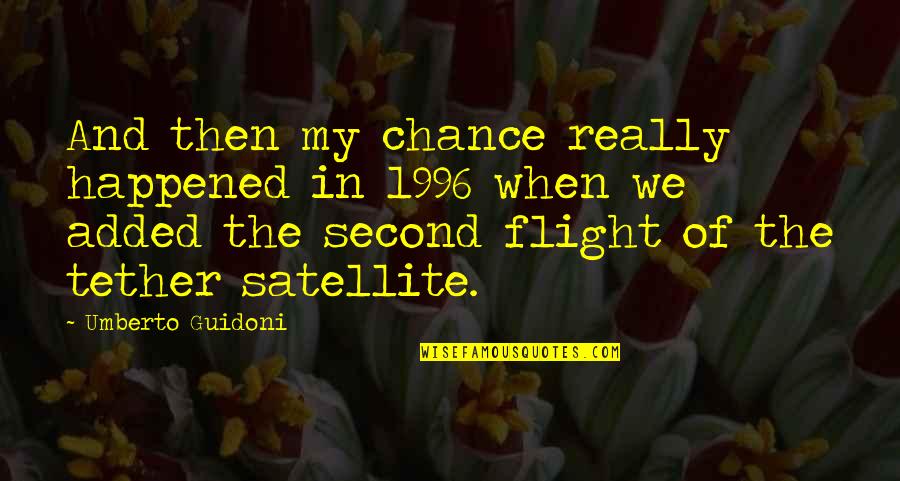 Friedelise Stutte Quotes By Umberto Guidoni: And then my chance really happened in 1996 Friedelise Stutte Quotes By Umberto Guidoni: And then my chance really happened in 1996