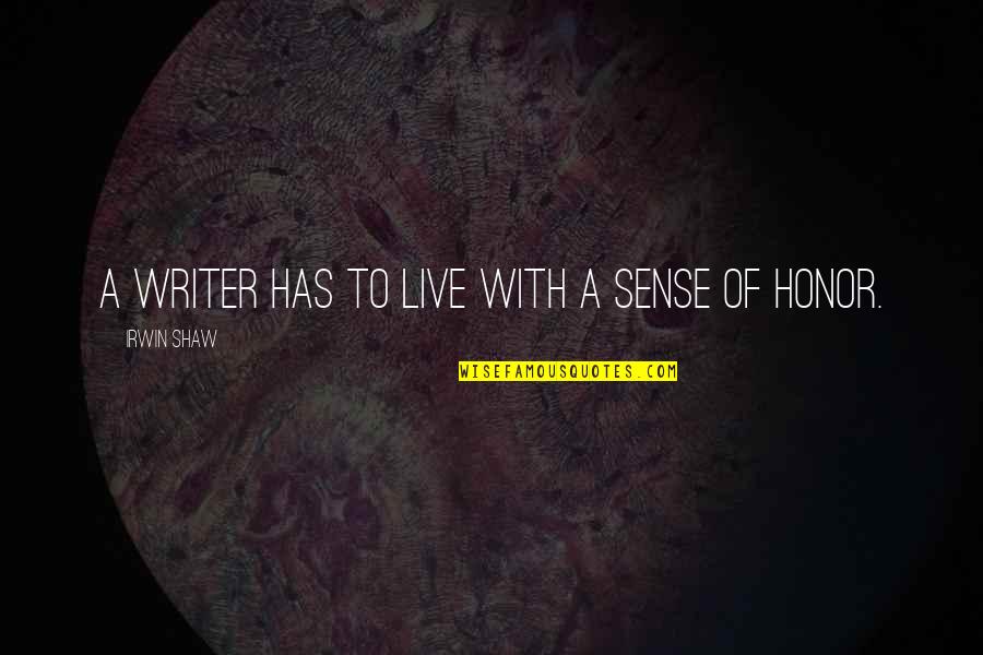 Friedenspreis Des Quotes By Irwin Shaw: A writer has to live with a sense