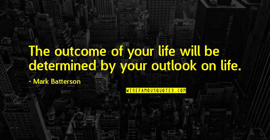 Friedestin Quotes By Mark Batterson: The outcome of your life will be determined