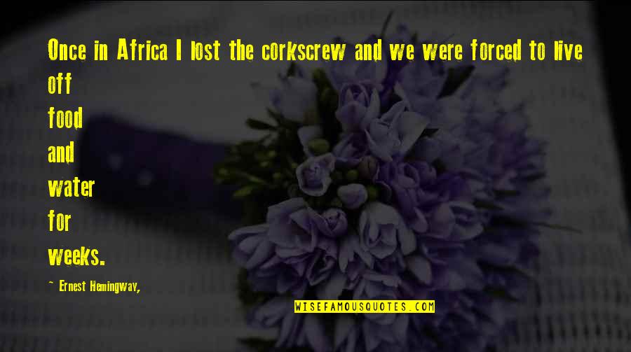 Friedgen Tango Quotes By Ernest Hemingway,: Once in Africa I lost the corkscrew and Friedgen Tango Quotes By Ernest Hemingway,: Once in Africa I lost the corkscrew and