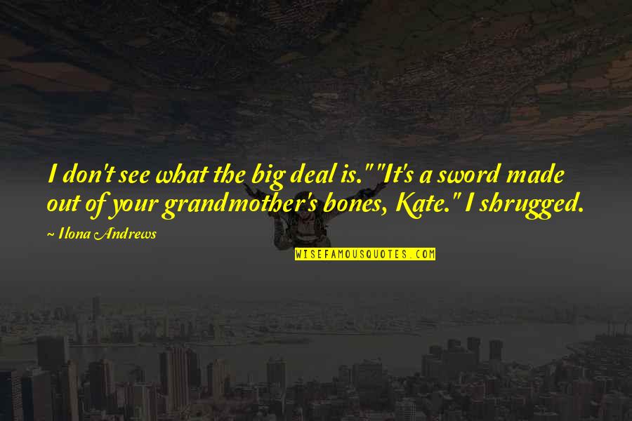 Friedh Fentanyl Quotes By Ilona Andrews: I don't see what the big deal is." Friedh Fentanyl Quotes By Ilona Andrews: I don't see what the big deal is."