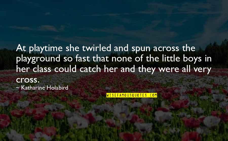 Friedh Fergie Quotes By Katharine Holabird: At playtime she twirled and spun across the