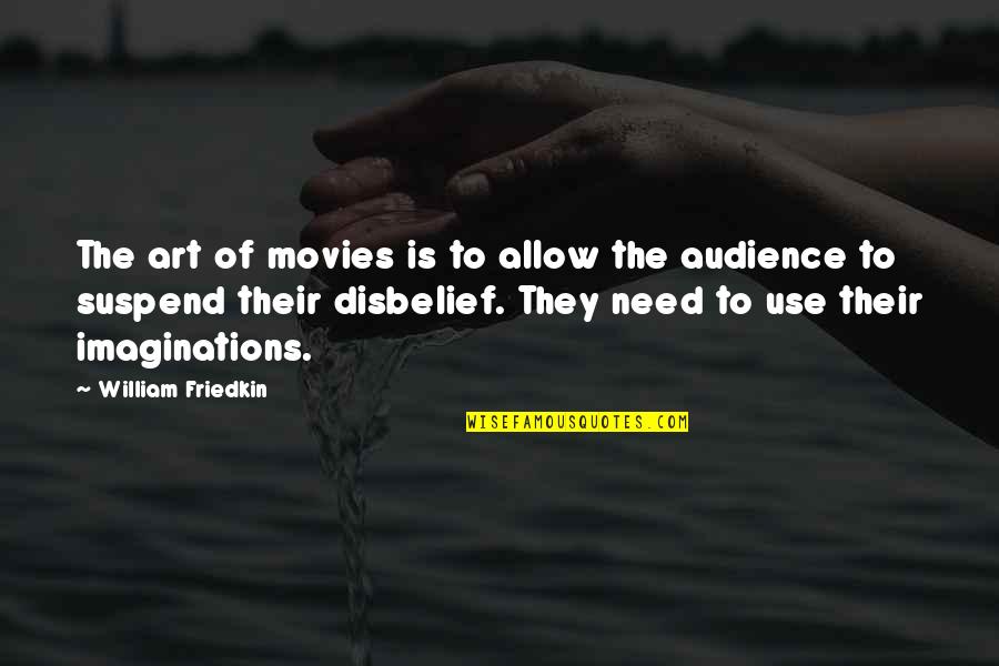 Friedkin's Quotes By William Friedkin: The art of movies is to allow the