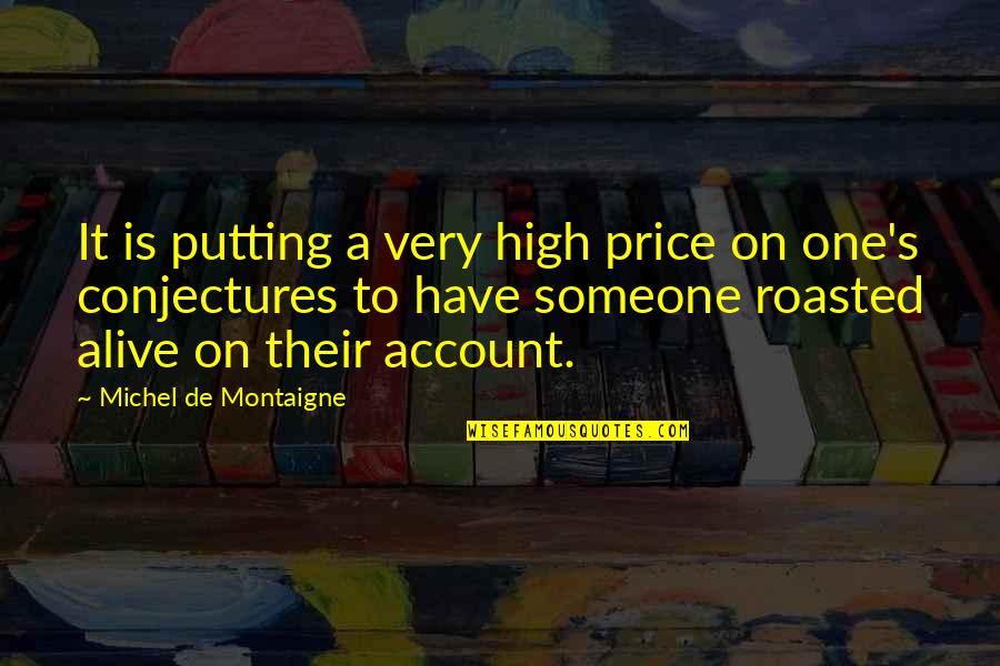 Friedland Moravian Quotes By Michel De Montaigne: It is putting a very high price on Friedland Moravian Quotes By Michel De Montaigne: It is putting a very high price on