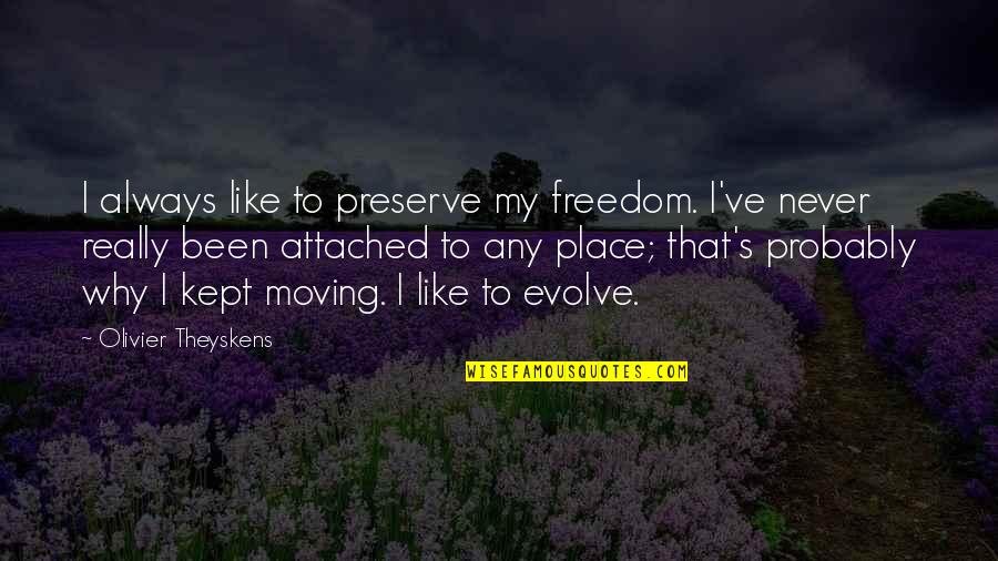 Friedland Moravian Quotes By Olivier Theyskens: I always like to preserve my freedom. I've Friedland Moravian Quotes By Olivier Theyskens: I always like to preserve my freedom. I've