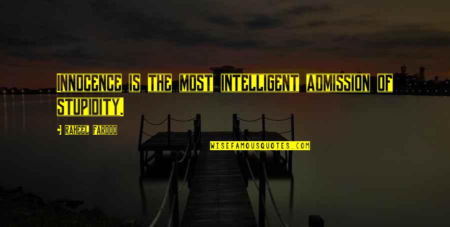 Friedland Moravian Quotes By Raheel Farooq: Innocence is the most intelligent admission of stupidity. Friedland Moravian Quotes By Raheel Farooq: Innocence is the most intelligent admission of stupidity.
