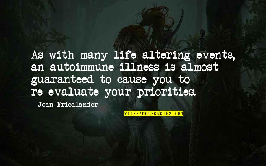 Friedlander Quotes By Joan Friedlander: As with many life-altering events, an autoimmune illness Friedlander Quotes By Joan Friedlander: As with many life-altering events, an autoimmune illness
