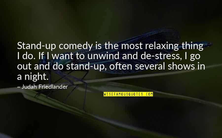 Friedlander Quotes By Judah Friedlander: Stand-up comedy is the most relaxing thing I