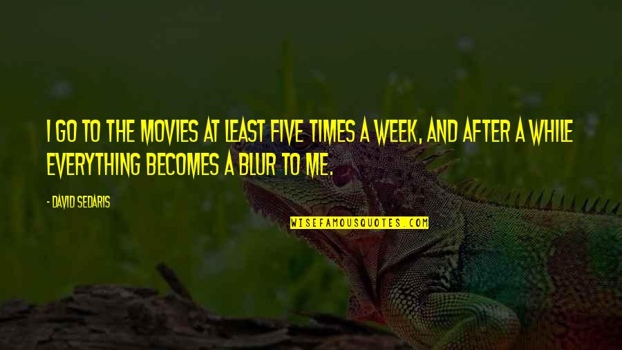 Friedling Silver Quotes By David Sedaris: I go to the movies at least five Friedling Silver Quotes By David Sedaris: I go to the movies at least five