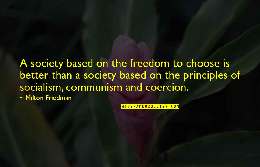 Friedman Milton Quotes By Milton Friedman: A society based on the freedom to choose Friedman Milton Quotes By Milton Friedman: A society based on the freedom to choose