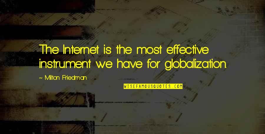 Friedman Milton Quotes By Milton Friedman: The Internet is the most effective instrument we