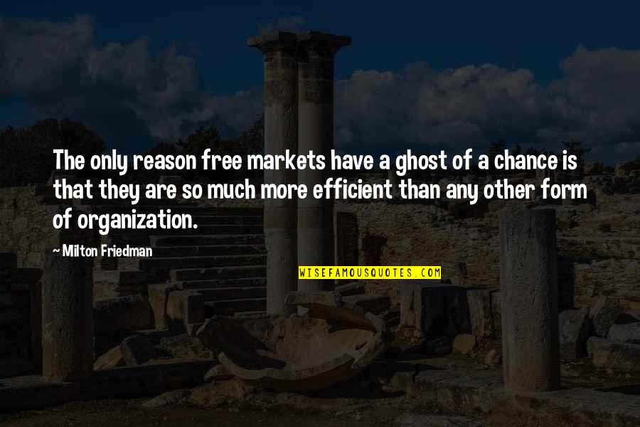 Friedman Milton Quotes By Milton Friedman: The only reason free markets have a ghost Friedman Milton Quotes By Milton Friedman: The only reason free markets have a ghost