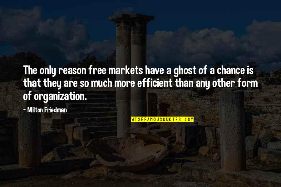 Friedman Milton Quotes By Milton Friedman: The only reason free markets have a ghost