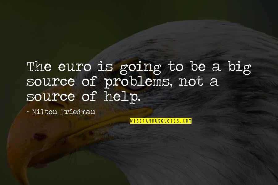 Friedman Milton Quotes By Milton Friedman: The euro is going to be a big