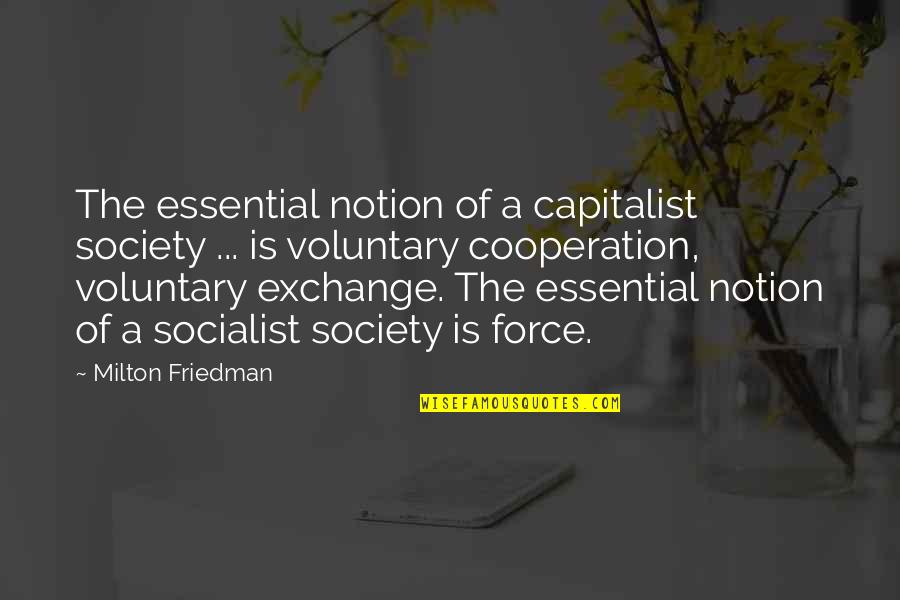 Friedman Milton Quotes By Milton Friedman: The essential notion of a capitalist society ...