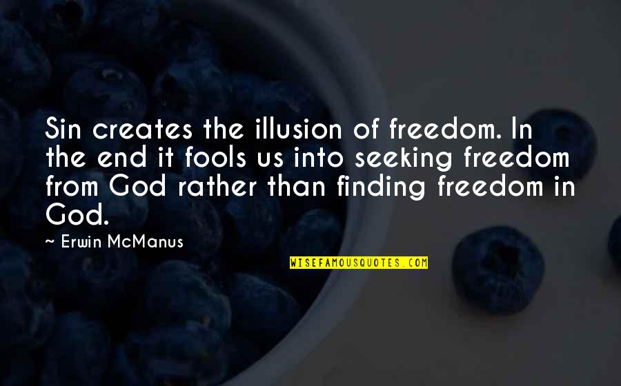 Friedrich Albert Moritz Schlick Quotes By Erwin McManus: Sin creates the illusion of freedom. In the