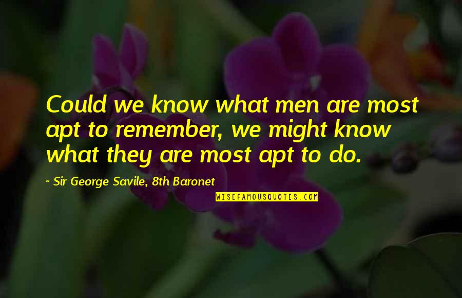 Friedrich Bhaer Quotes By Sir George Savile, 8th Baronet: Could we know what men are most apt Friedrich Bhaer Quotes By Sir George Savile, 8th Baronet: Could we know what men are most apt