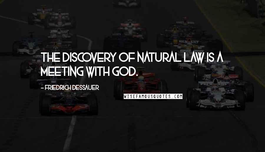 Friedrich Dessauer quotes: The discovery of natural law is a meeting with God.