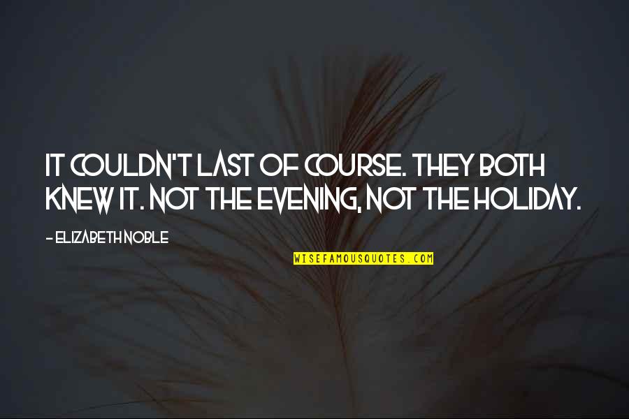 Friedrich Ernst Quotes By Elizabeth Noble: It couldn't last of course. They both knew