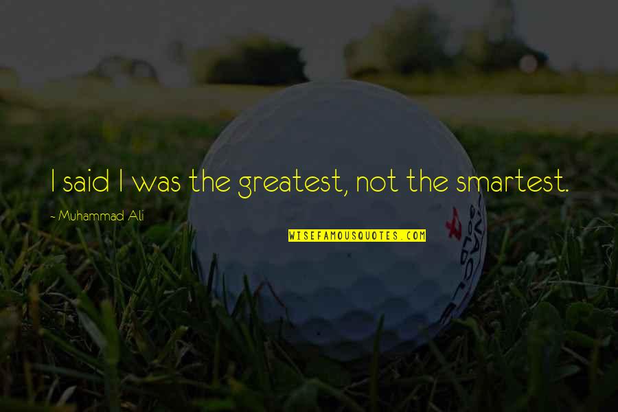 Friedrich Gulda Quotes By Muhammad Ali: I said I was the greatest, not the Friedrich Gulda Quotes By Muhammad Ali: I said I was the greatest, not the