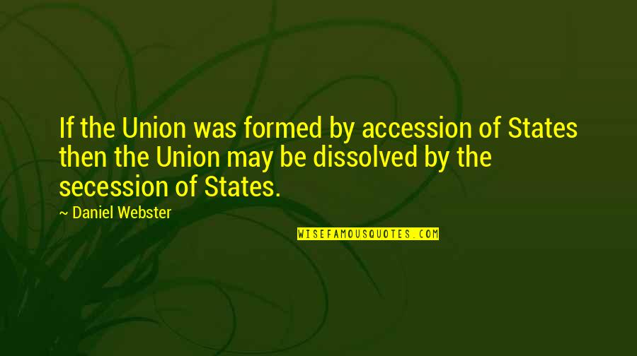 Friedrich Halm Quotes By Daniel Webster: If the Union was formed by accession of