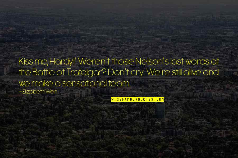 Friedrich Halm Quotes By Elizabeth Wein: Kiss me, Hardy!' Weren't those Nelson's last words