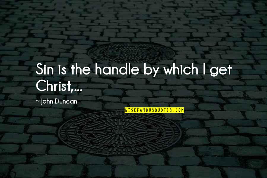 Friedrich Halm Quotes By John Duncan: Sin is the handle by which I get