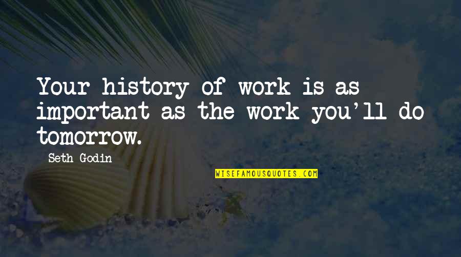 Friedrich Hund Quotes By Seth Godin: Your history of work is as important as