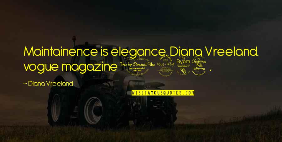 Friedrich Naumann Quotes By Diana Vreeland: Maintainence is elegance. Diana Vreeland. vogue magazine 1984.